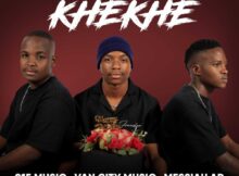 015 MusiQ, Van City MusiQ & Messiah AR – Khekhe ft. Drip Gogo & Ohp Sage mp3 download free lyrics