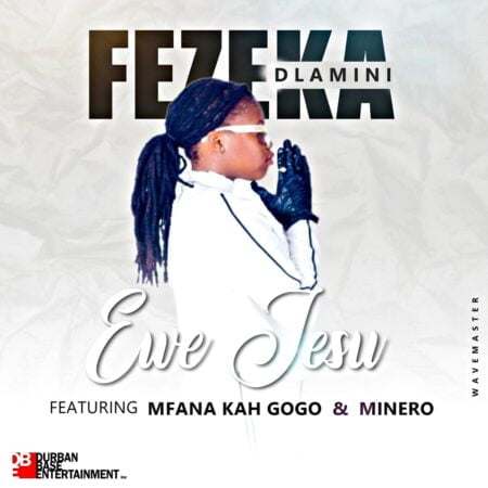 Fezeka Dlamini – Ewe Jesu ft. Mfana Kah Gogo & Minero mp3 download free lyrics