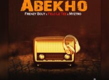 Frenzy Bouy – Abekho ft. Felo le tee & Myztro mp3 download free lyrics