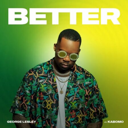 George Lesley – Better ft. Kabomo mp3 download free lyrics