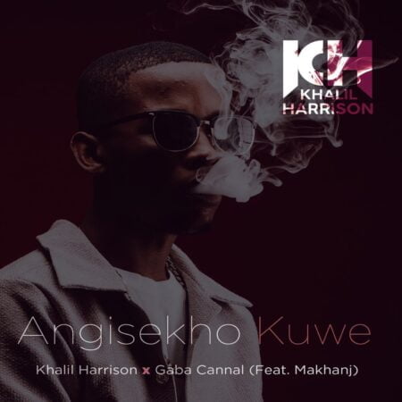 Khalil Harrison & Gaba Cannal - Angisekho Kuwe ft. Makhanj mp3 download free lyrics