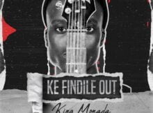 King Monada – Ke Findile Out mp3 download free lyrics