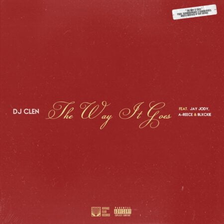 DJ Clen – The Way It Goes ft. Jay Jody, A-Reece & Blxckie mp3 download free lyrics