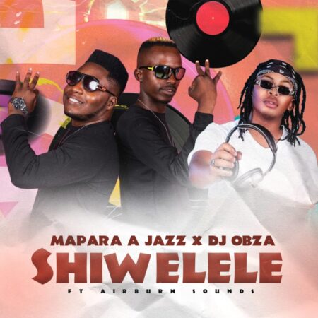 Mapara A Jazz & DJ Obza - Shiwelele ft. Airburn Sounds mp3 download free lyrics