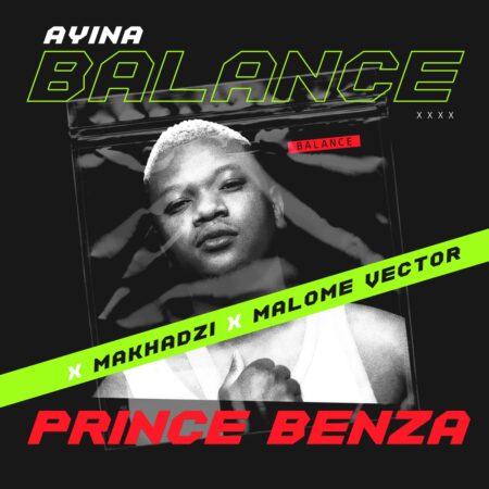 Prince Benza & Makhadzi – Ayina Balance ft. Malome Vector mp3 download free lyrics