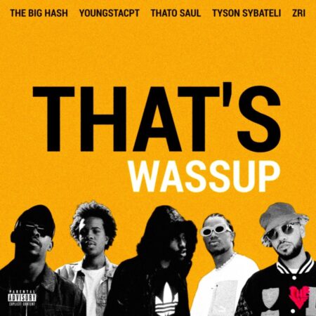 The Big Hash - That's Wassup ft. ZRi, Tyson Sybateli, Thato Saul & YoungstaCPT mp3 download free lyrics