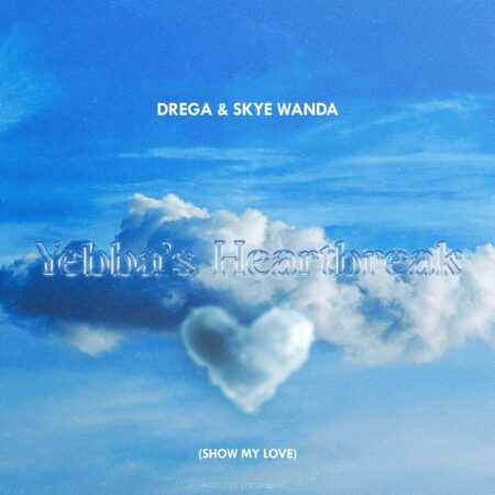 Drega & SkyeWanda – Yebba’s Heartbreak (Show My Love) mp3 download free lyrics