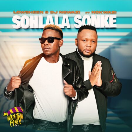 Lowsheen & DJ Ngwazi – Sohlala Sonke ft. Nokwazi mp3 download free lyrics