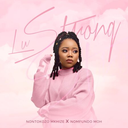 Nontokozo Mkhize – Lu Strong ft. Nomfundo Moh mp3 download free lyrics