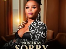 Noxiekay – I’m Sorry ft. Nkosazana Daughter & Master KG mp3 download free lyrics