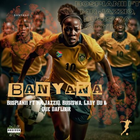 BosPianii – Banyana ft. Mr JazziQ, Busiswa, Lady Du & Que DaFloor mp3 download free lyrics