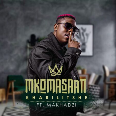 Mkoma Saan - Kharilitshe ft. Makhadzi mp3 download free lyrics