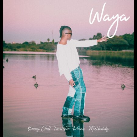 Benny Chill – Waya ft. Focalistic, Phina & Mustbedubz mp3 download free lyrics