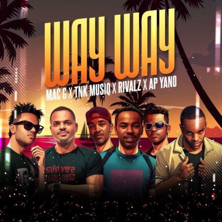 MacG – Way Way ft. TNK MusiQ, Rivalz & AP Yano mp3 download free lyrics