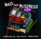 Major League DJz – Bad For Business ft. Kojey Radical & Magicsticks mp3 download free lyrics