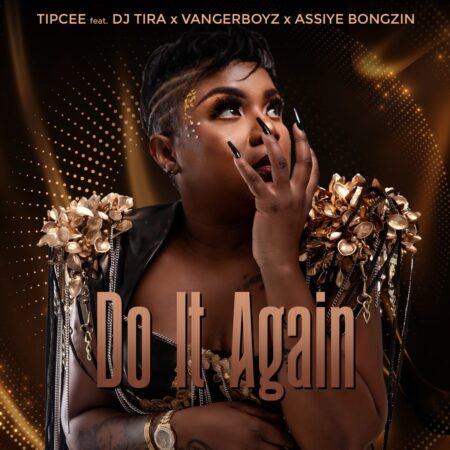 Tipcee - Do It Again ft. DJ Tira, Assiye Bongzin & Vanger Boyz mp3 download free lyrics