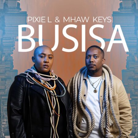 Pixie L & Mhaw Keys – BUSISA mp3 download free lyrics