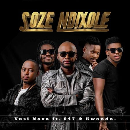 Vusi Nova – Soze Ndixole ft. 047 & Kwanda mp3 download free lyrics