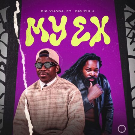 Big Xhosa - My Ex ft. Big Zulu mp3 download free lyrics