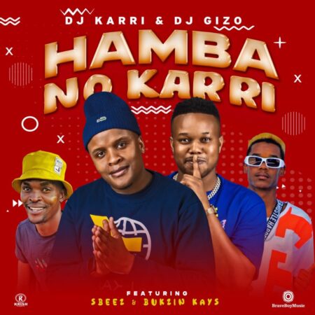 DJ Karri & DJ Gizo – Hamba No Karri ft. Sbeez & Bukzin Kays mp3 download free lyrics