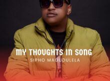 Sipho Magudulela – My Thoughts In Song Album zip mp3 download free 2023 full file zippyshare itunes datafilehost sendspace