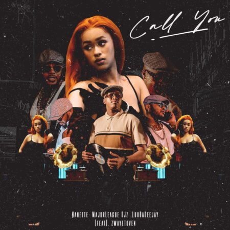 Nanette, Major League DJz & LuuDadeejay – Call You ft. Zwayetoven mp3 download free lyrics