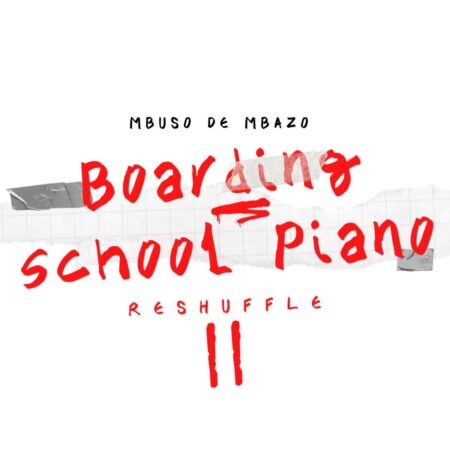 Mbuso De Mbazo – Boarding School Piano Reshuffle II Album zip mp3 download free 2023 full file zippyshare itunes datafilehost sendspace