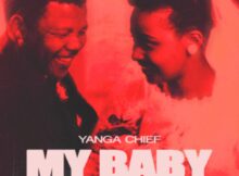 Yanga Chief – My Baby mp3 download free lyrics