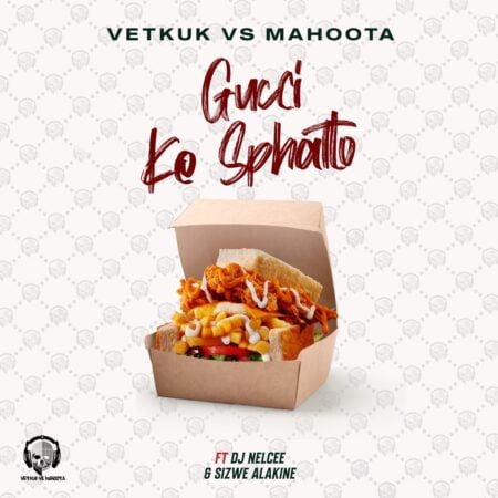 Vetkuk & Mahoota – GUCCI ke Sphatlo ft. Sizwe Alakine & DJ NelCee mp3 download free lyrics