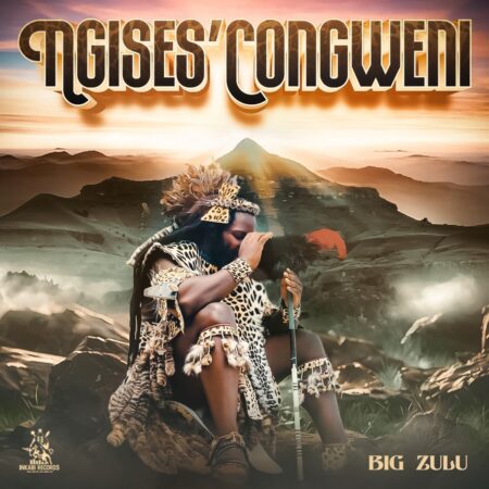 Big Zulu - Ngises'Congweni Album zip mp3 download free 2024 full file zippyshare itunes datafilehost sendspace