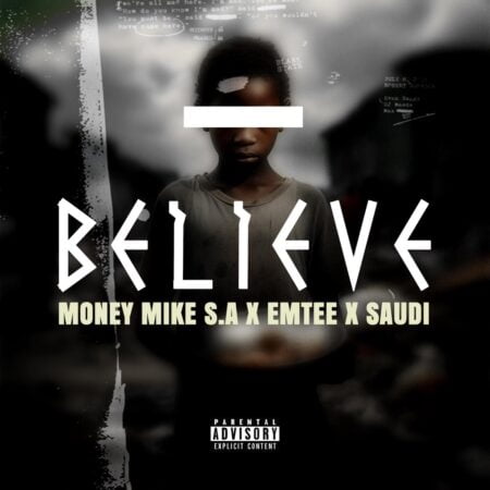 Money Mike S.A – Believe ft. Emtee & Saudi mp3 download free lyrics