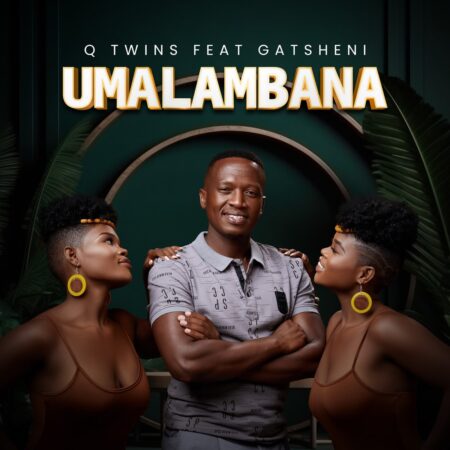 Q Twins – Umalambana ft. Gatsheni mp3 download free lyrics