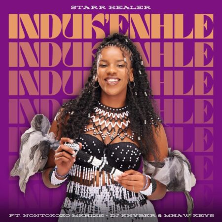 Starr Healer – Induk’Enhle ft. Nontokozo Mkhize, DJ Khyber & Mhaw Keys mp3 download free lyrics