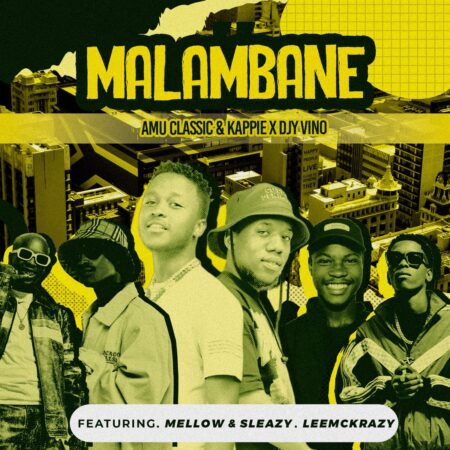 Amu Classic, Kappie & Djy Vino - Malambane ft. Mellow & Sleazy & Leemckrazy mp3 download free lyrics