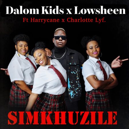 Dalom Kids & Lowsheen – Simkhuzile ft. HarryCane & Charlotte Lyf mp3 download free lyrics