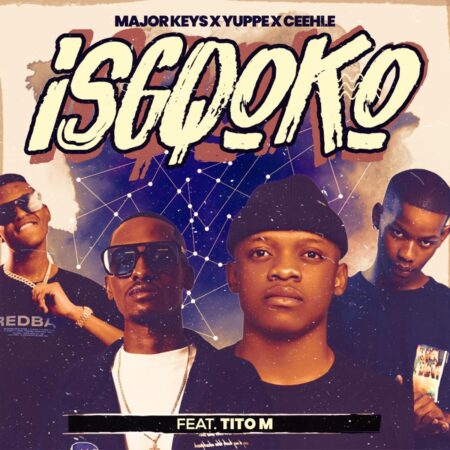 Major Keys, Yuppe & Ceehle – ISGQOKO ft. TitoM mp3 download free lyrics