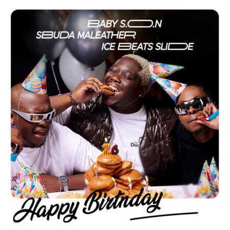 Baby S.O.N – Happy Birthday ft. Ice Beats Slide & Sbuda Maleather mp3 download free lyrics