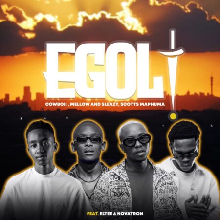 Cowboii, Mellow & Sleazy & Scotts Maphuma – eGoli ft. Eltee & Novatron mp3 download free lyrics