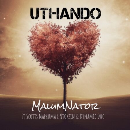 MalumNator – uThando ft. Scotts Maphuma, Ntokzin & Dynamic Duo mp3 download free lyrics