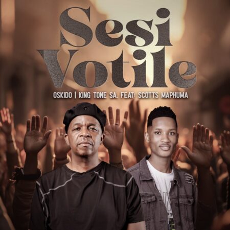 OSKIDO & King Tone SA – Sesi Votile ft. Scotts Maphuma mp3 download free lyrics