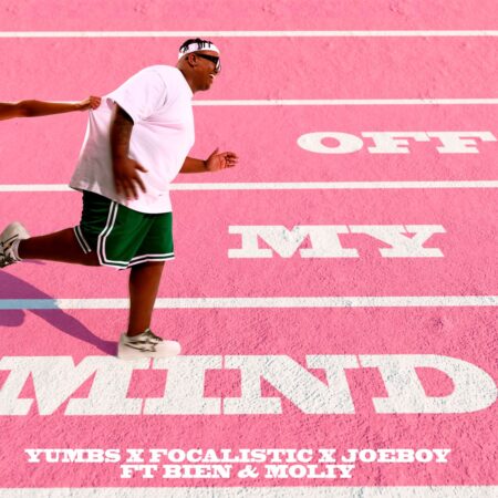 Yumbs, Focalistic & Joeboy – Off My Mind ft. Bien & Moliy mp3 download free lyrics