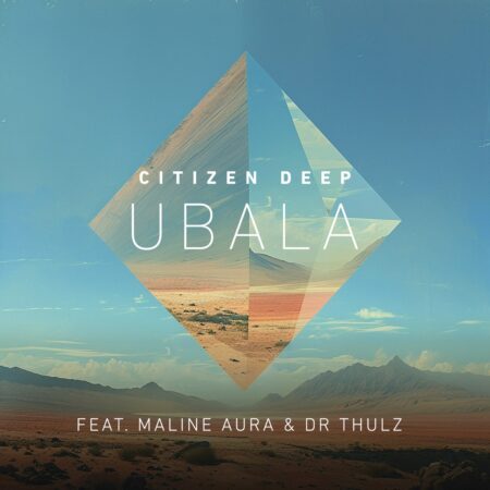 Citizen Deep – Ubala ft. Maline Aura & Dr Thulz mp3 download free lyrics