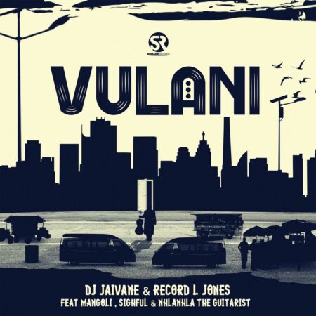 DJ Jaivane & Record L Jones – Vulani ft. Mangoli, Sighful & Nhlanhla The Guitarist mp3 download free lyrics