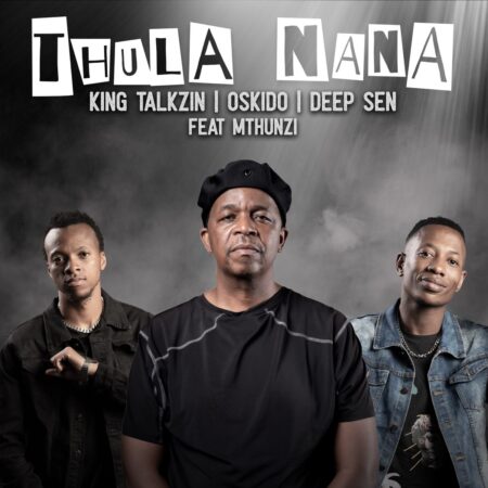 KingTalkzin, Oskido & Deep Sen – Thula Nana ft. Mthunzi mp3 download free lyrics