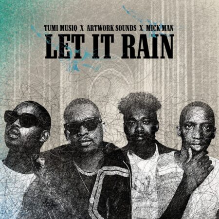 Tumi Musiq, Artwork Sounds & Mick Man – Let It Rain mp3 download free lyrics