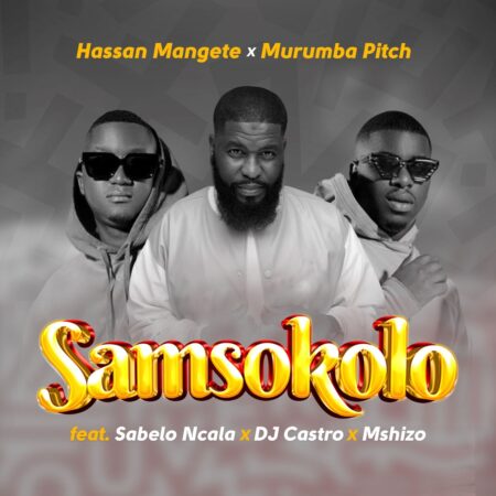 Hassan Mangete & Murumba Pitch – Samsokolo ft. Sabelo Ncala, DJ Castro & Mshizo mp3 download free lyrics