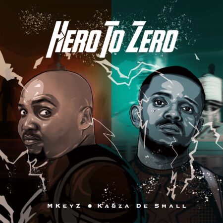 Kabza De Small & Mkeyz - Hero To Zero mp3 download free lyrics