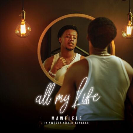 Mawelele & Kwesta – All My Life mp3 download free lyrics