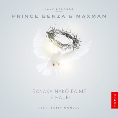 Prince Benza & Maxman – Banaka Nako Ea Me E Haufi (Remix) ft. Solly Moholo mp3 download free lyrics