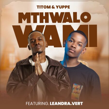 TitoM & Yuppe – Mthwalo Wami ft. Leandra.Vert mp3 download free lyrics